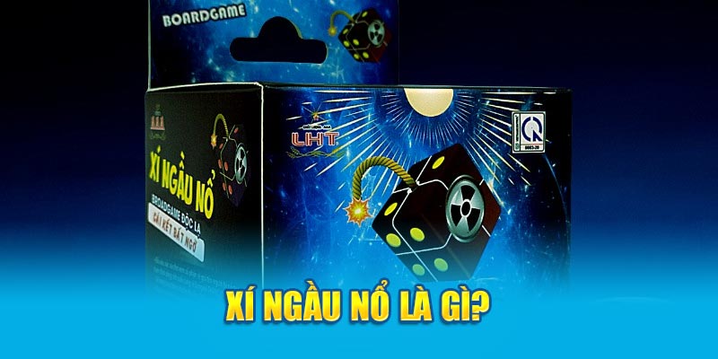 Xí Ngầu nổ là gì?